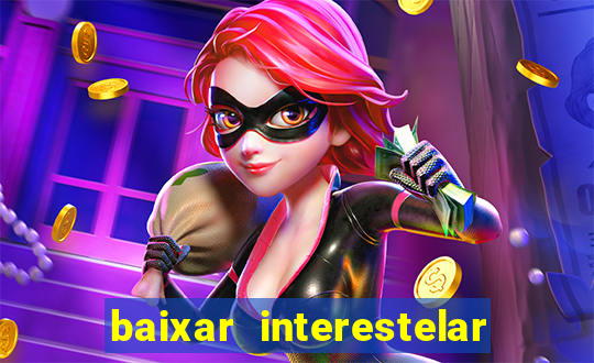 baixar interestelar 4k dublado